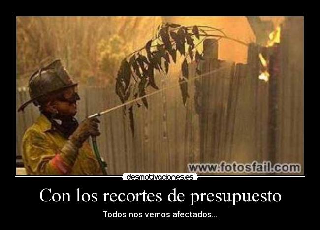 Con los recortes de presupuesto - Todos nos vemos afectados...