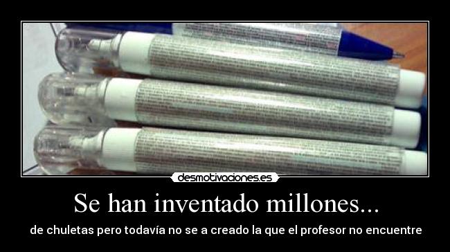 Se han inventado millones... -