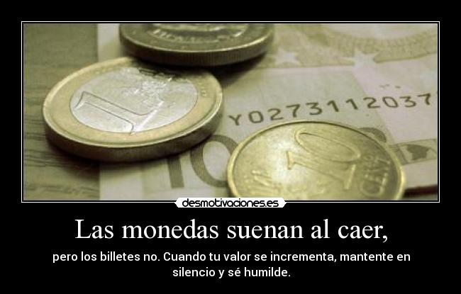 Las monedas suenan al caer, -