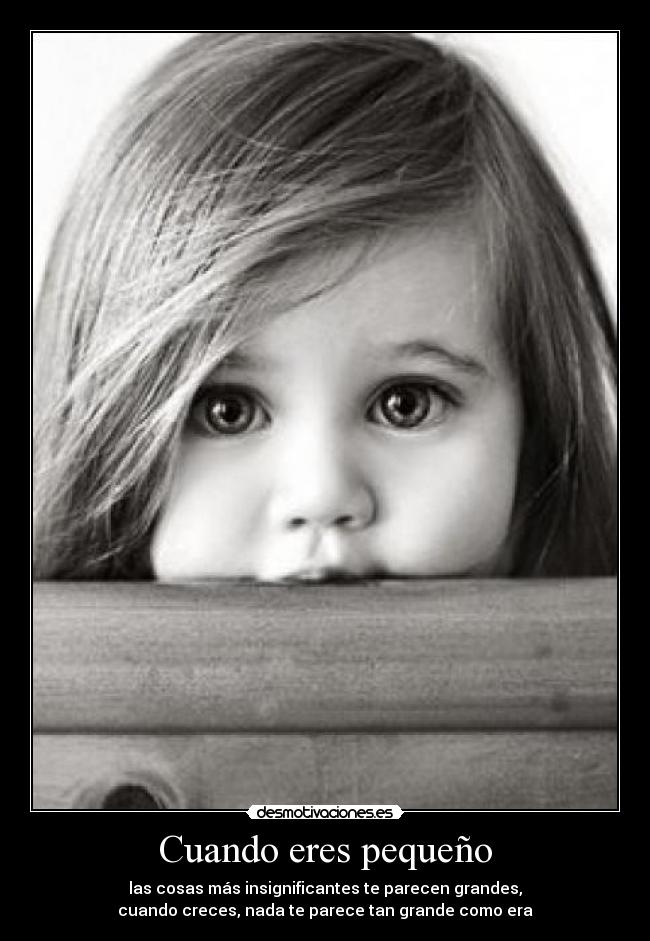 Cuando eres pequeño -