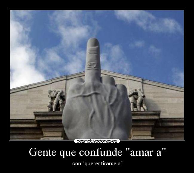 Gente que confunde amar a - con querer tirarse a