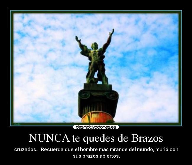 NUNCA te quedes de Brazos -