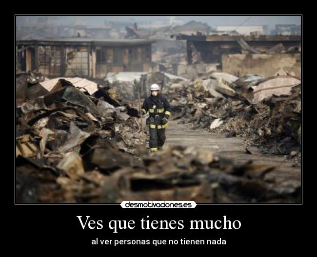 Ves que tienes mucho - al ver personas que no tienen nada