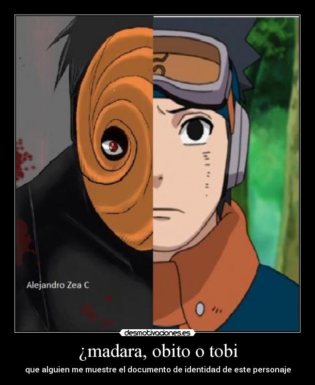¿madara, obito o tobi - que alguien me muestre el documento de identidad de este personaje