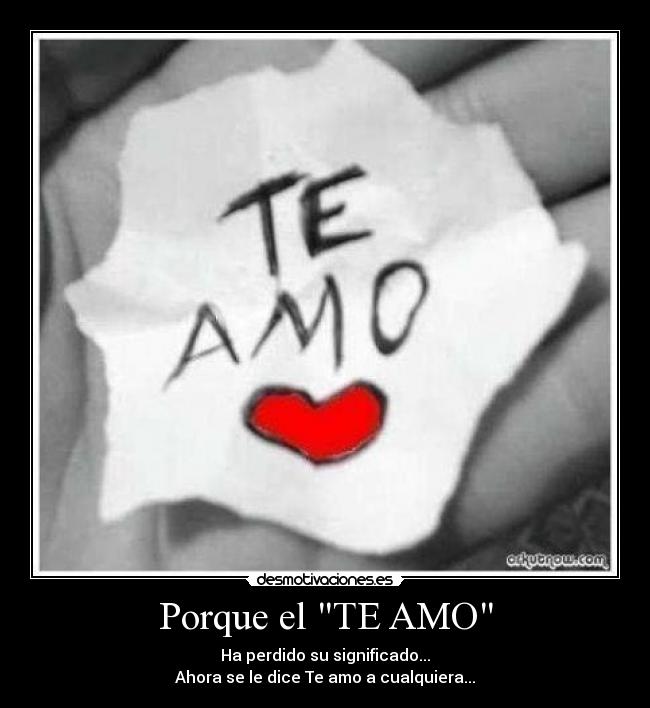 Porque el TE AMO -