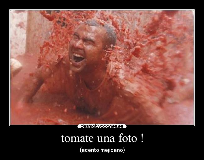 tomate una foto ! -