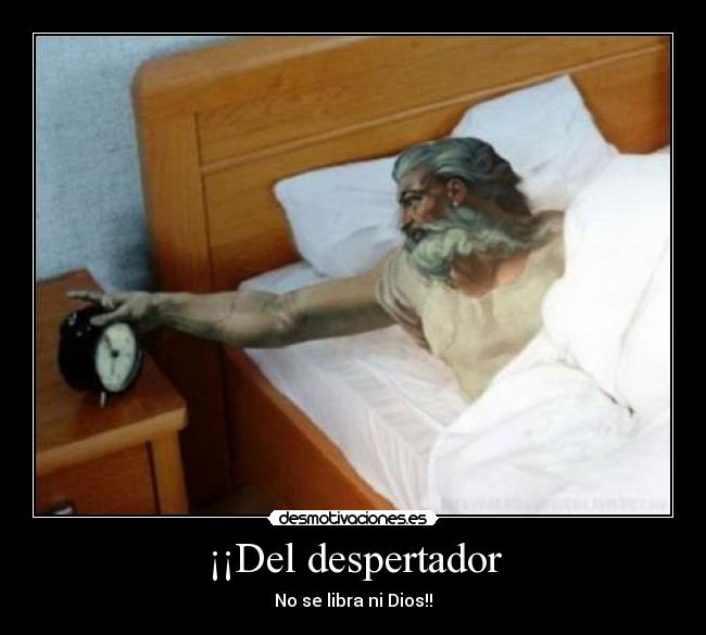¡¡Del despertador - No se libra ni Dios!!