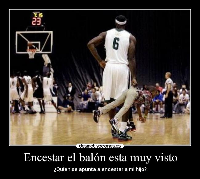 Encestar el balón esta muy visto - ¿Quien se apunta a encestar a mi hijo?