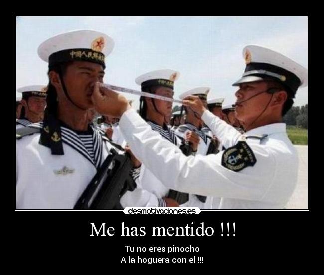 Me has mentido !!! - Tu no eres pinocho
A la hoguera con el !!!