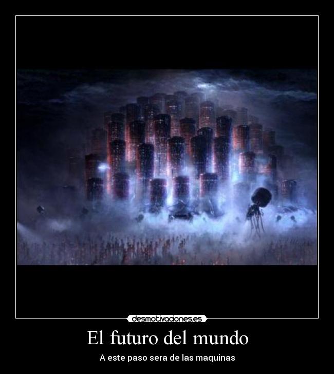 El futuro del mundo - A este paso sera de las maquinas