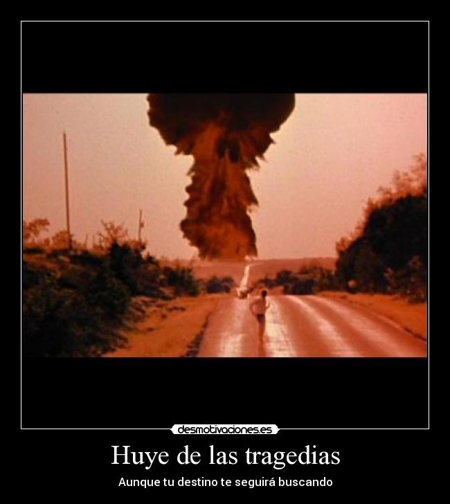 Huye de las tragedias -