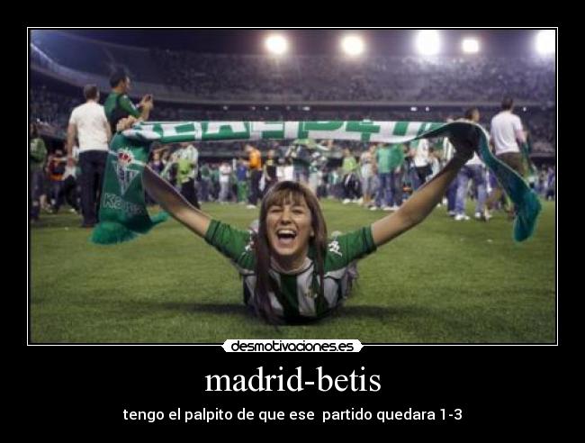 madrid-betis - tengo el palpito de que ese partido quedara 1-3