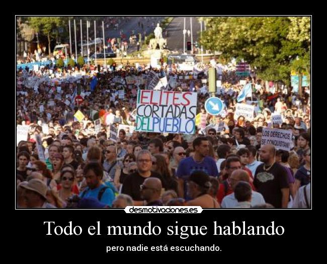 Todo el mundo sigue hablando - pero nadie está escuchando.