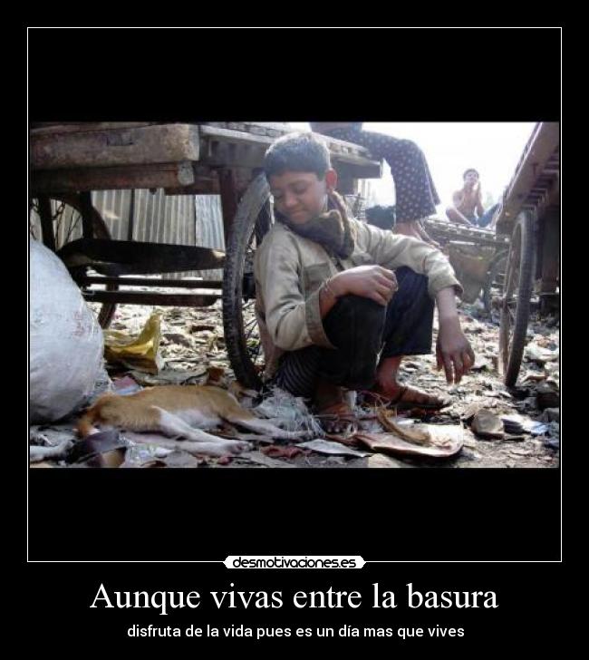 Aunque vivas entre la basura -