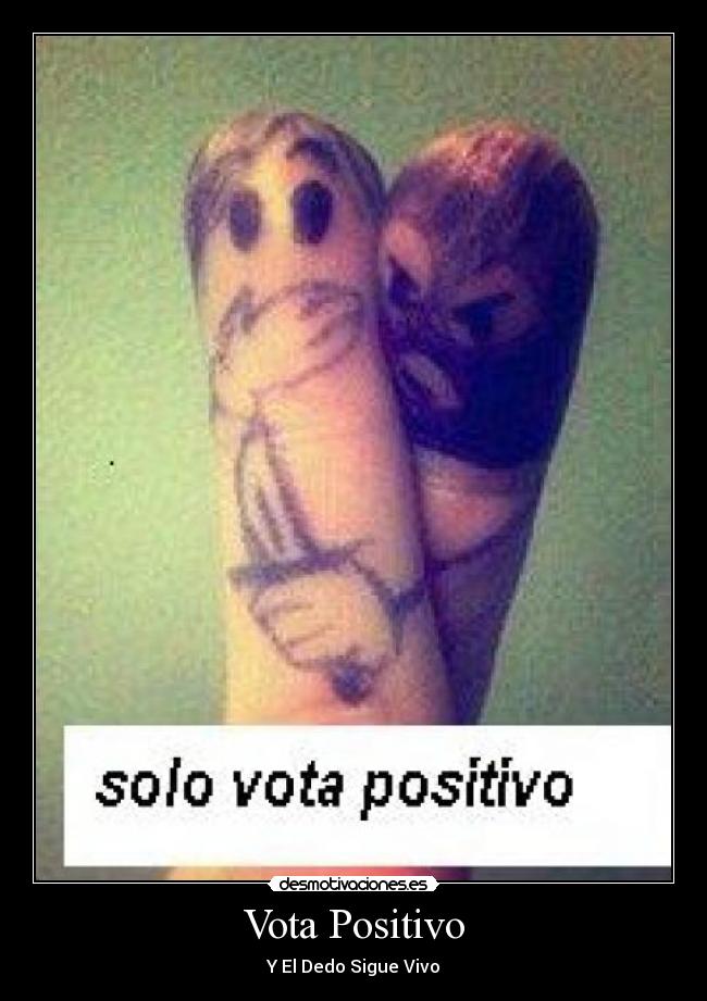Vota Positivo - Y El Dedo Sigue Vivo