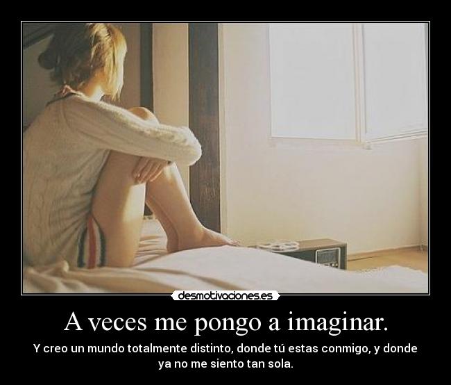 A veces me pongo a imaginar. - 