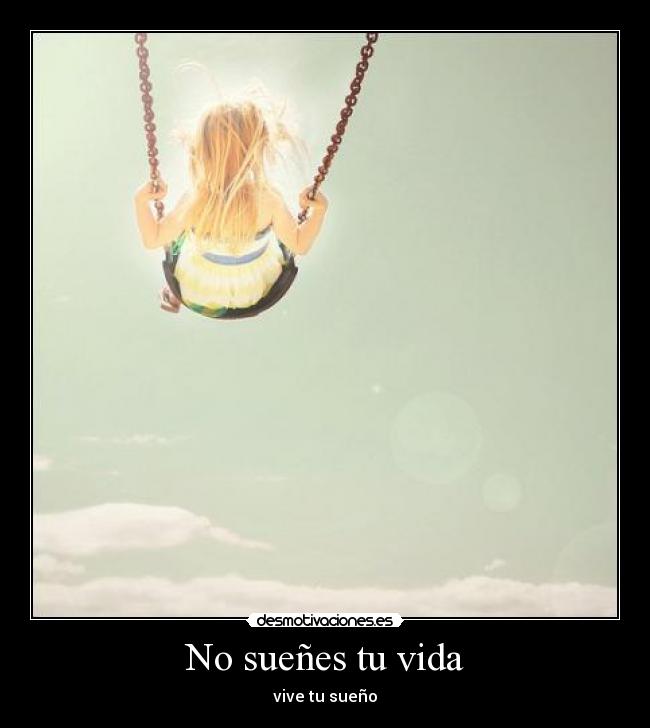 No sueñes tu vida - vive tu sueño
