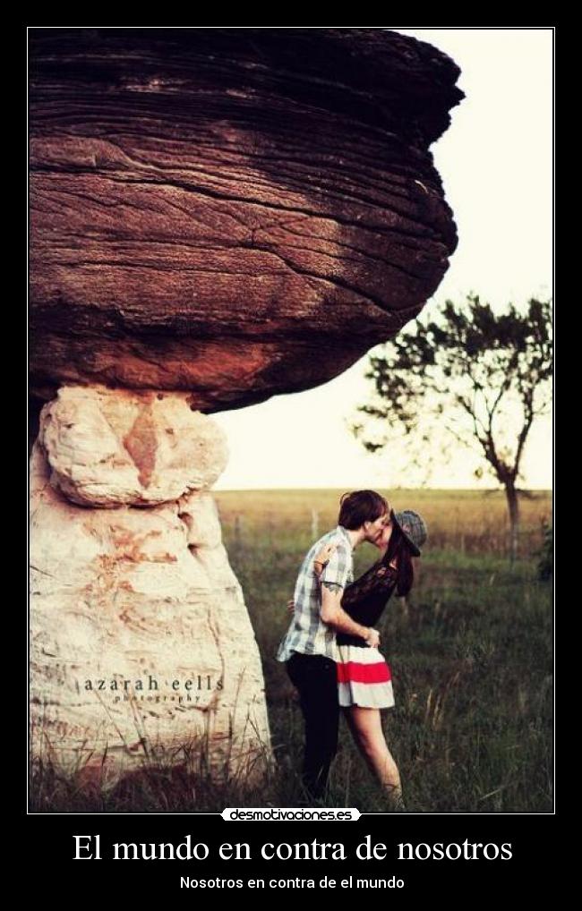 El mundo en contra de nosotros - Nosotros en contra de el mundo