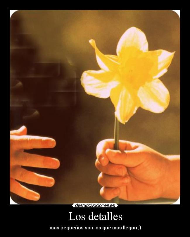 Los detalles - mas pequeños son los que mas llegan ;)