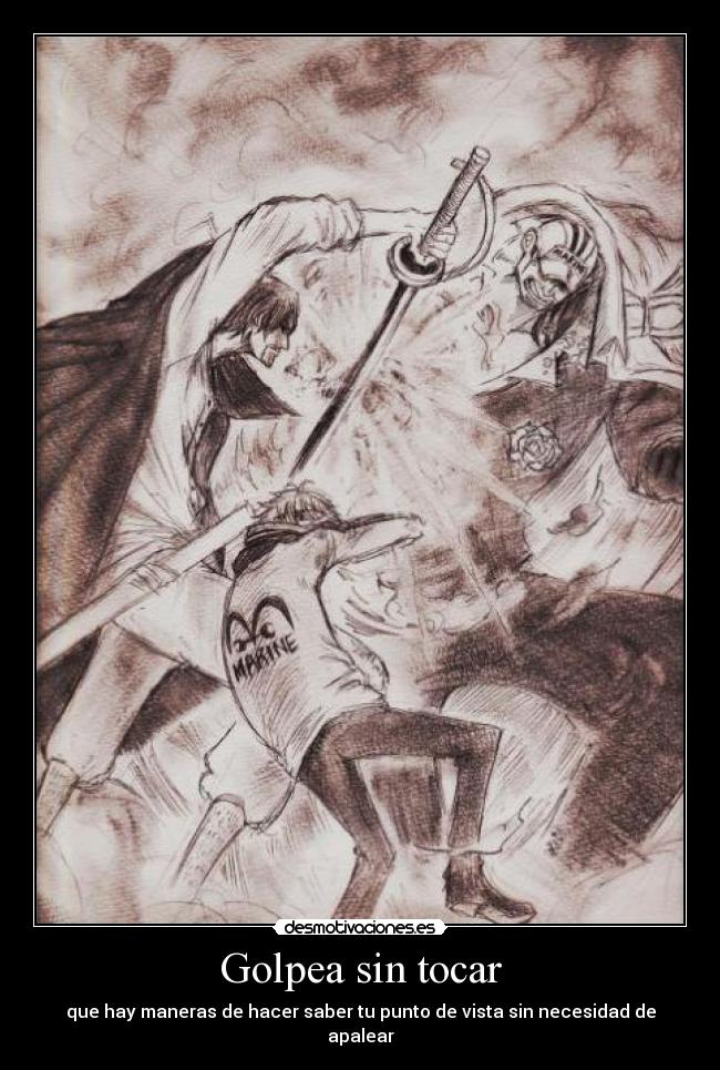 Golpea sin tocar - que hay maneras de hacer saber tu punto de vista sin necesidad de apalear