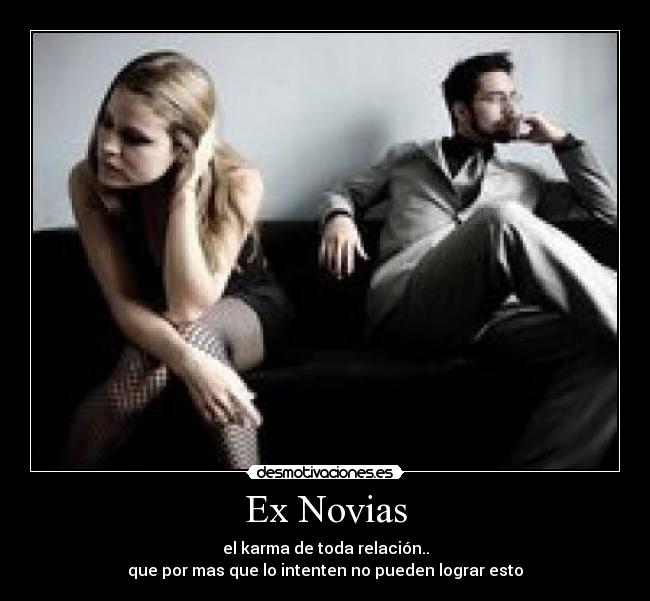 Ex Novias - el karma de toda relación..
que por mas que lo intenten no pueden lograr esto