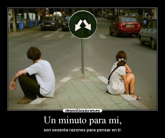 Un minuto para mi, - son sesenta razones para pensar en tí-
