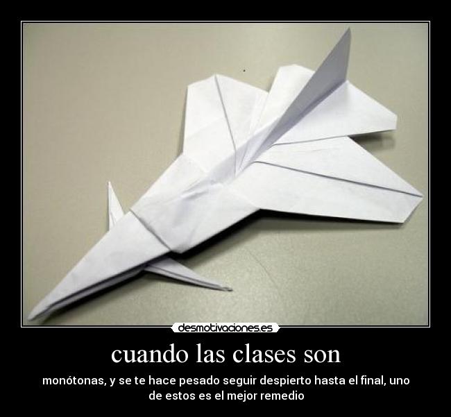 cuando las clases son - monótonas, y se te hace pesado seguir despierto hasta el final, uno
de estos es el mejor remedio