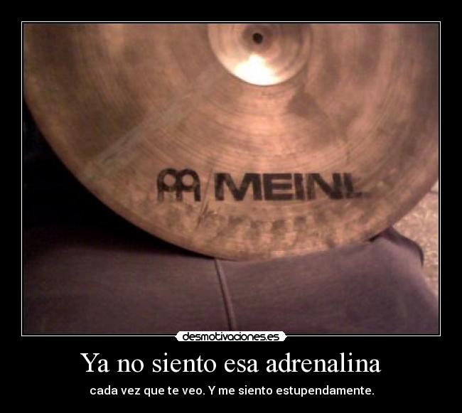 Ya no siento esa adrenalina - 