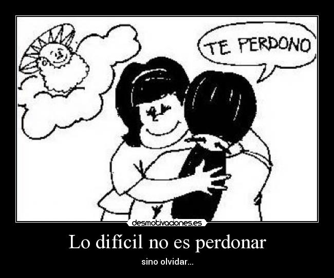 Lo difícil no es perdonar -