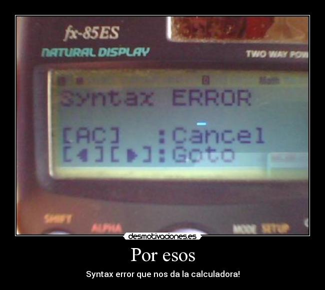 Por esos - Syntax error que nos da la calculadora!