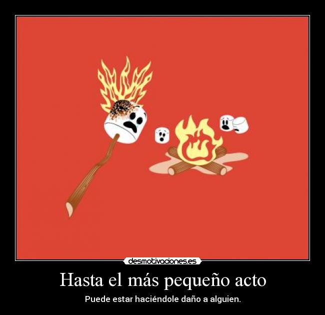 Hasta el más pequeño acto -