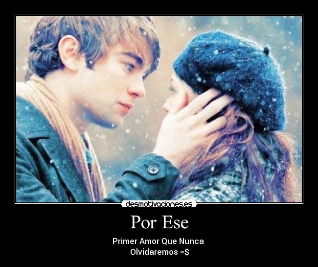 Por Ese - Primer Amor Que Nunca
Olvidaremos =$