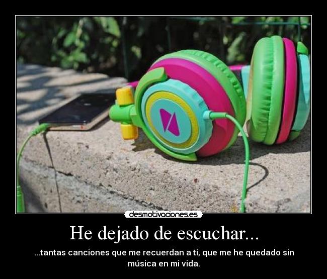 He dejado de escuchar... - 