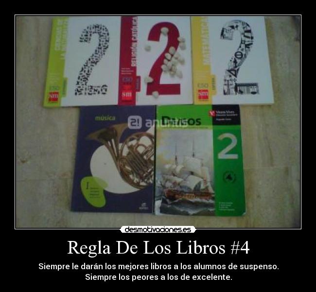 Regla De Los Libros #4 - Siempre le darán los mejores libros a los alumnos de suspenso.
Siempre los peores a los de excelente.