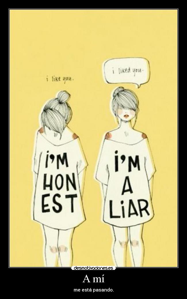 A mí - me está pasando.