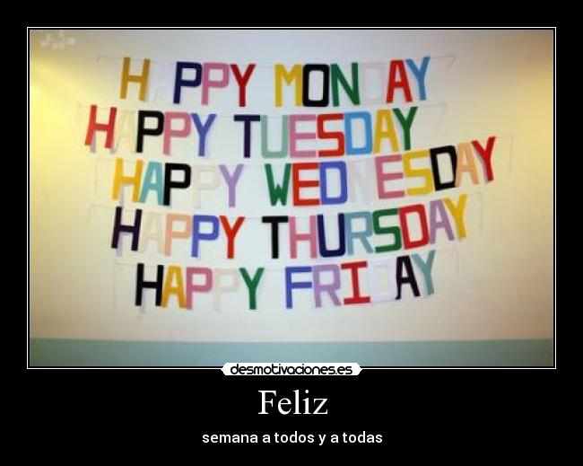 Feliz - semana a todos y a todas