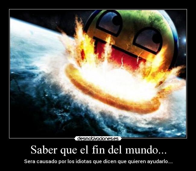 Saber que el fin del mundo... -