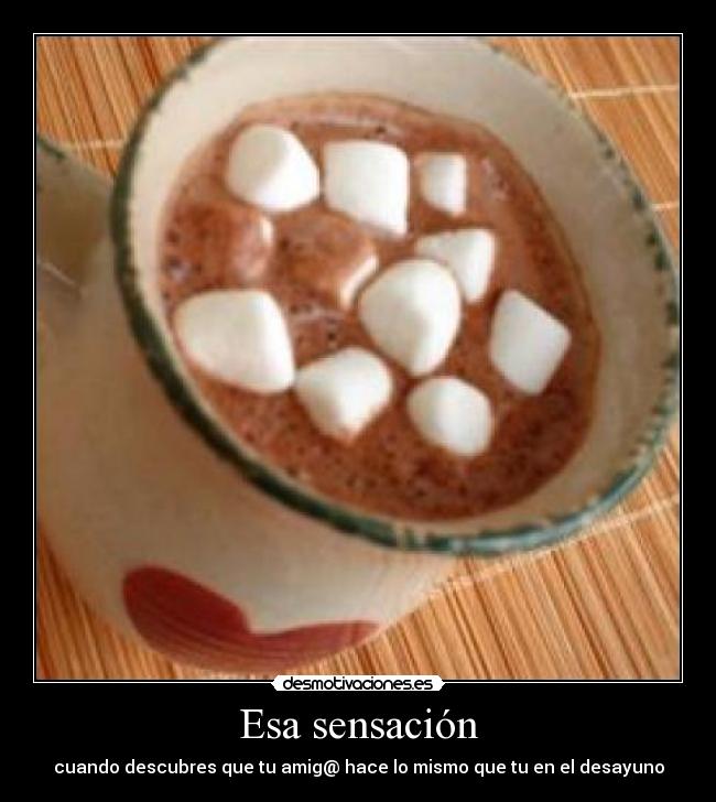 Esa sensación - cuando descubres que tu amig@ hace lo mismo que tu en el desayuno