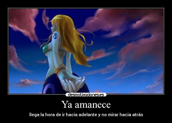 Ya amanece - llega la hora de ir hacia adelante y no mirar hacia atrás