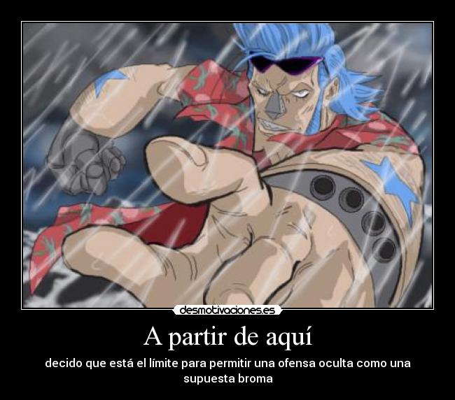 carteles one piece franky partir aqui decidir limite permitir ofensa oculto supuesto broma desmotivaciones