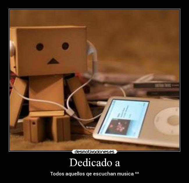 Dedicado a - Todos aquellos qe escuchan musica ^^