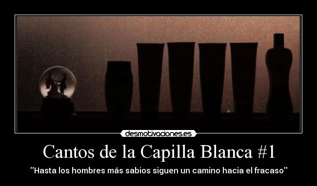 Cantos de la Capilla Blanca #1 - Hasta los hombres más sabios siguen un camino hacia el fracaso