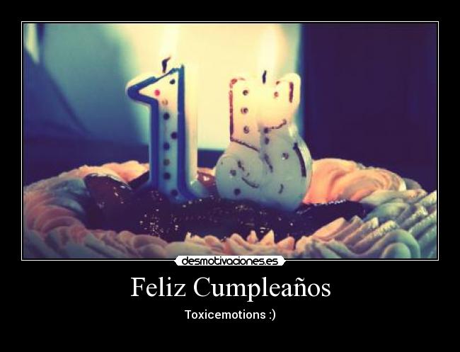 Feliz Cumpleaños - Toxicemotions :)
