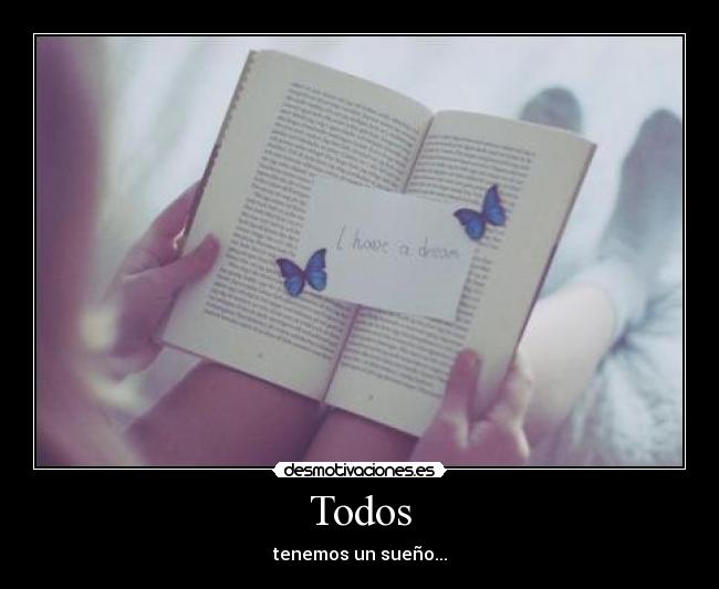 Todos - tenemos un sueño...