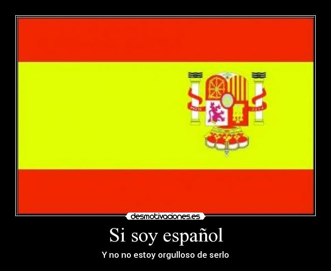 Si soy español - Y no no estoy orgulloso de serlo