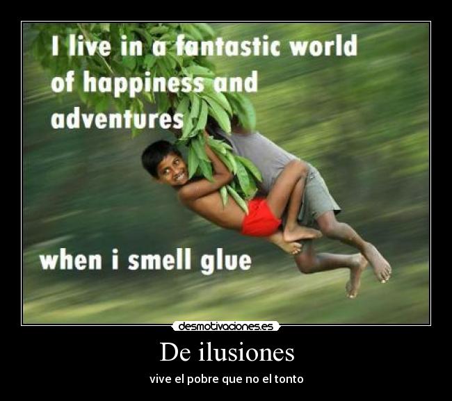 De ilusiones - vive el pobre que no el tonto