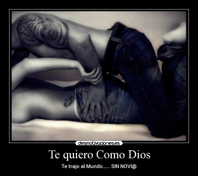 Te quiero Como Dios - Te trajo al Mundo...... SIN NOVI@