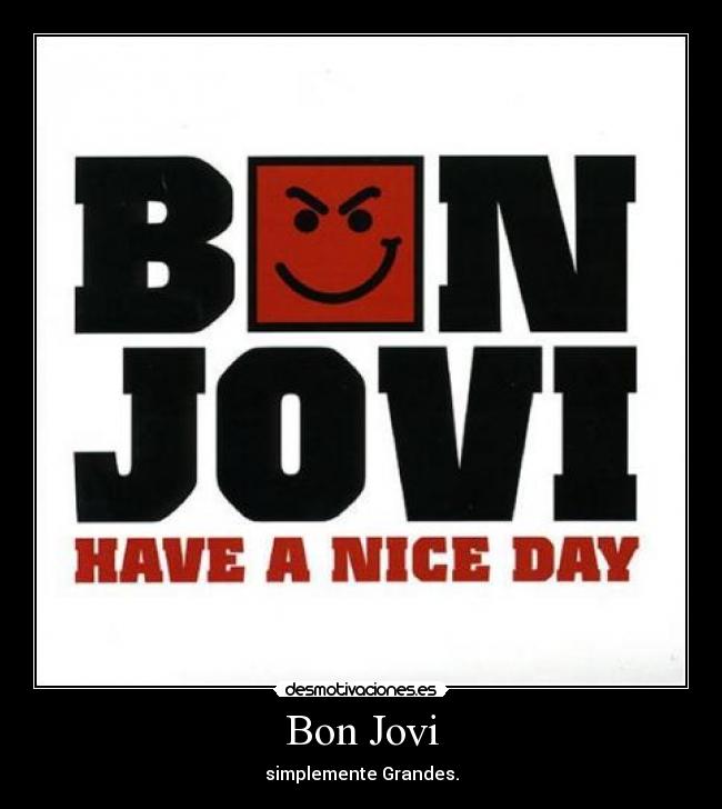 Bon Jovi - simplemente Grandes.