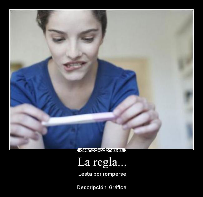 La regla... - ...esta por romperse
Descripción Gráfica