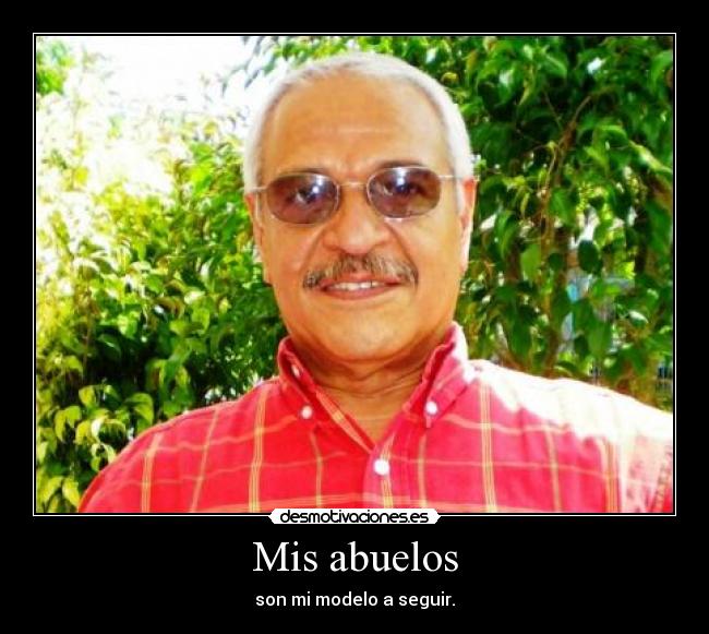 Mis abuelos - son mi modelo a seguir.